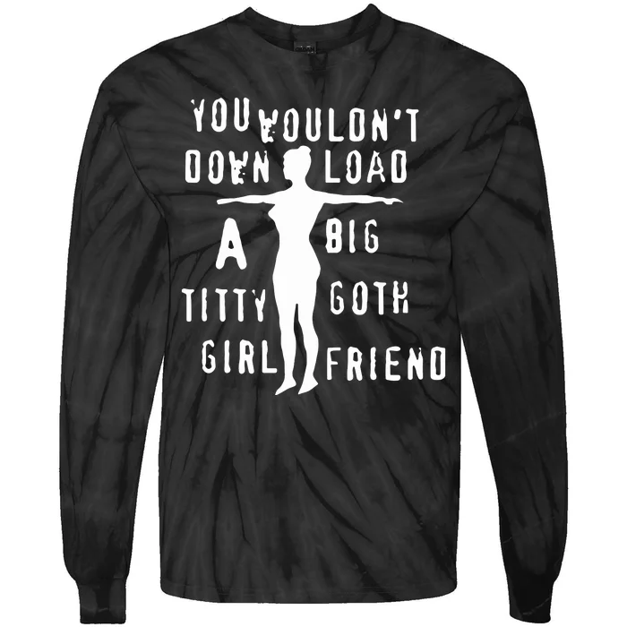 You Wouldn’T Download A Big Titty Goth Girlfriend Tie-Dye Long Sleeve Shirt