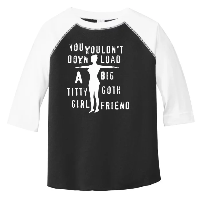 You Wouldn’T Download A Big Titty Goth Girlfriend Toddler Fine Jersey T-Shirt