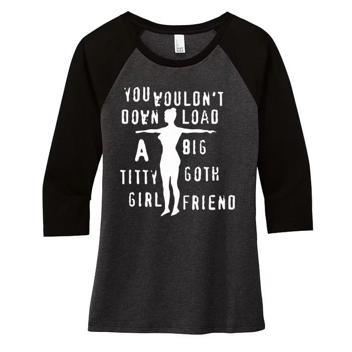 You Wouldn’T Download A Big Titty Goth Girlfriend Women's Tri-Blend 3/4-Sleeve Raglan Shirt