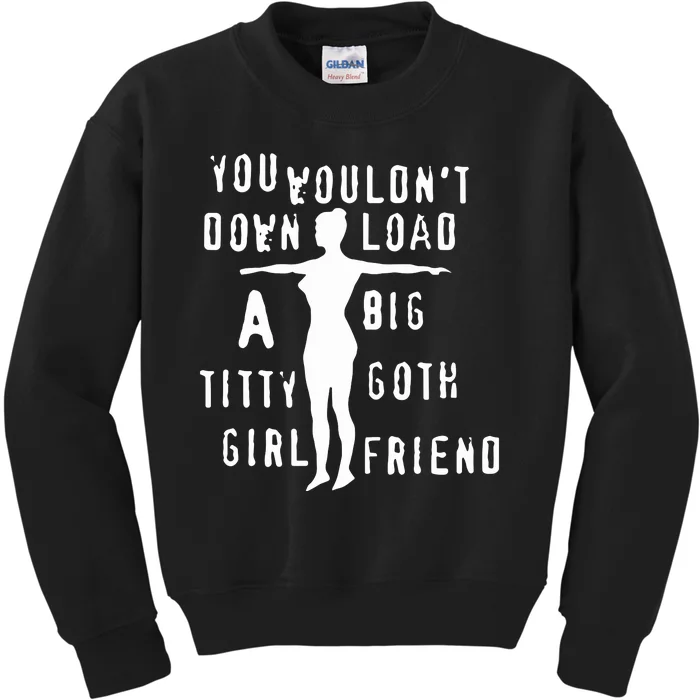 You Wouldn’T Download A Big Titty Goth Girlfriend Kids Sweatshirt