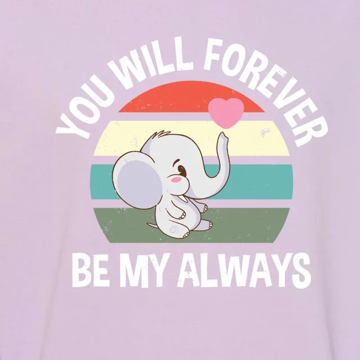 You Will Forever Be My Always Valentines Day Cute Elephant Great Gift Garment-Dyed Sweatshirt