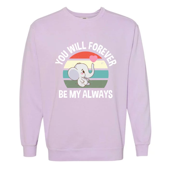 You Will Forever Be My Always Valentines Day Cute Elephant Great Gift Garment-Dyed Sweatshirt