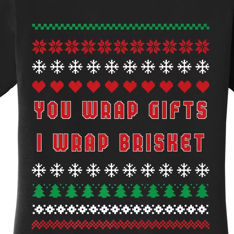 You Wrap Gifts I Wrap Brisket Ugly Christmas Sweater Women's T-Shirt