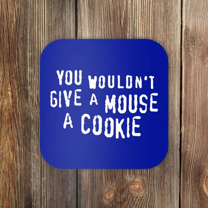 You Wouldn’T Give A Mouse A Cookie Coaster