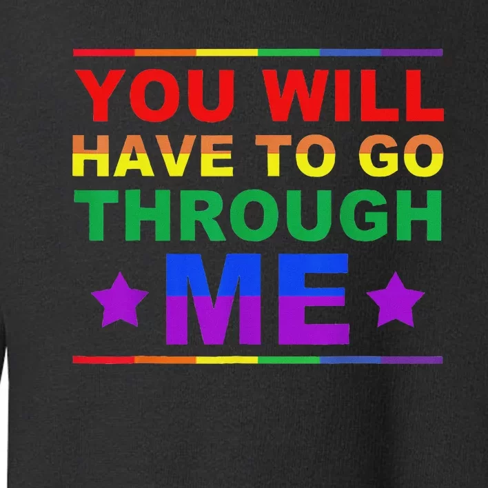 You Will Have To Go Through Me Lgbtq Ally Statrement Toddler Sweatshirt