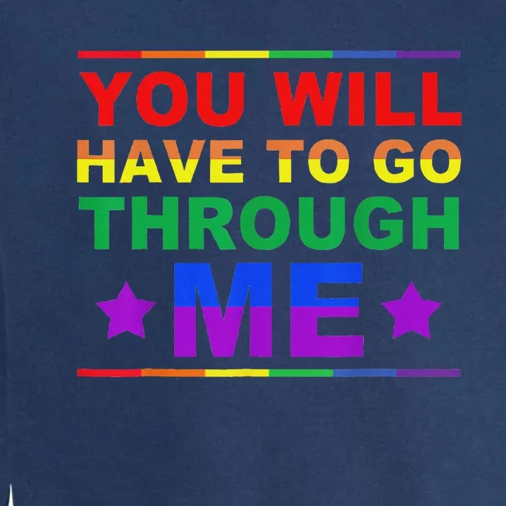 You Will Have To Go Through Me Lgbtq Ally Statrement Garment-Dyed Sweatshirt