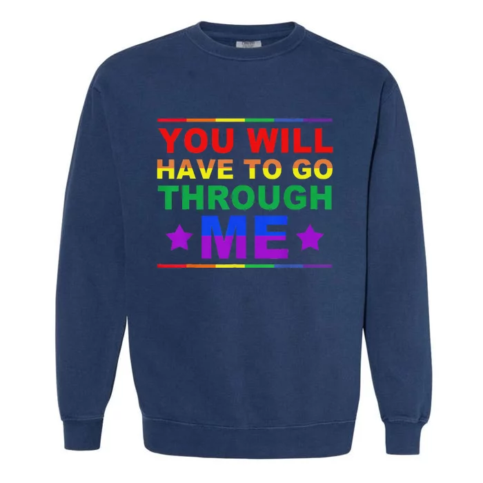 You Will Have To Go Through Me Lgbtq Ally Statrement Garment-Dyed Sweatshirt