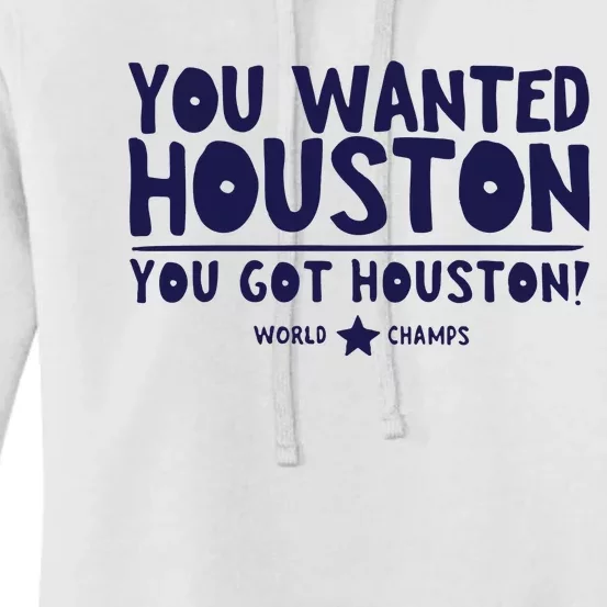 You Wanted Houston You Got Houston World Champs Women's Pullover Hoodie