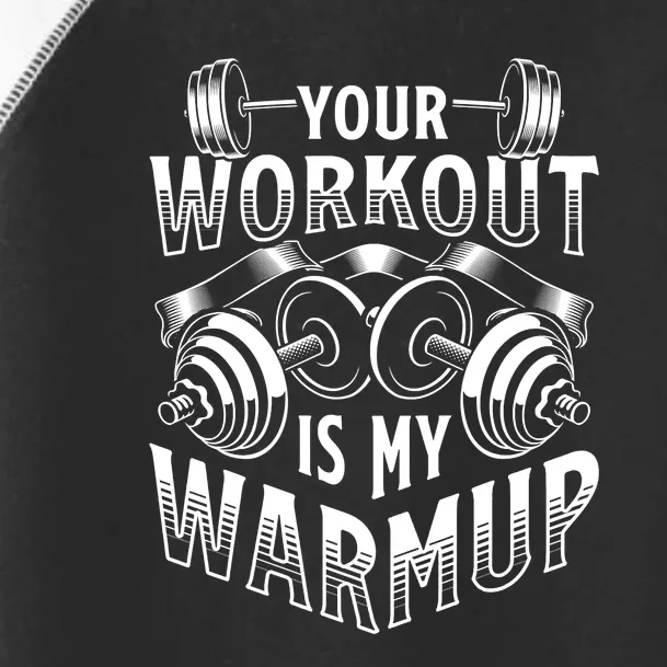 Your Workout Is My Warm Up Cardio Exercise Weight Fitness Toddler Fine Jersey T-Shirt