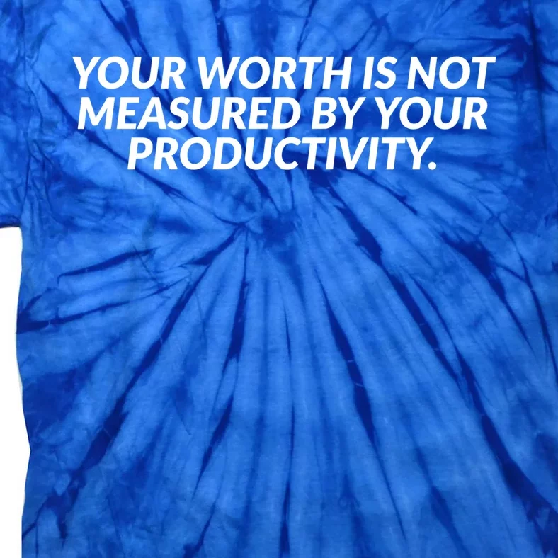 Your Worth Is Not Measured By Your Productivity Gift Tie-Dye T-Shirt