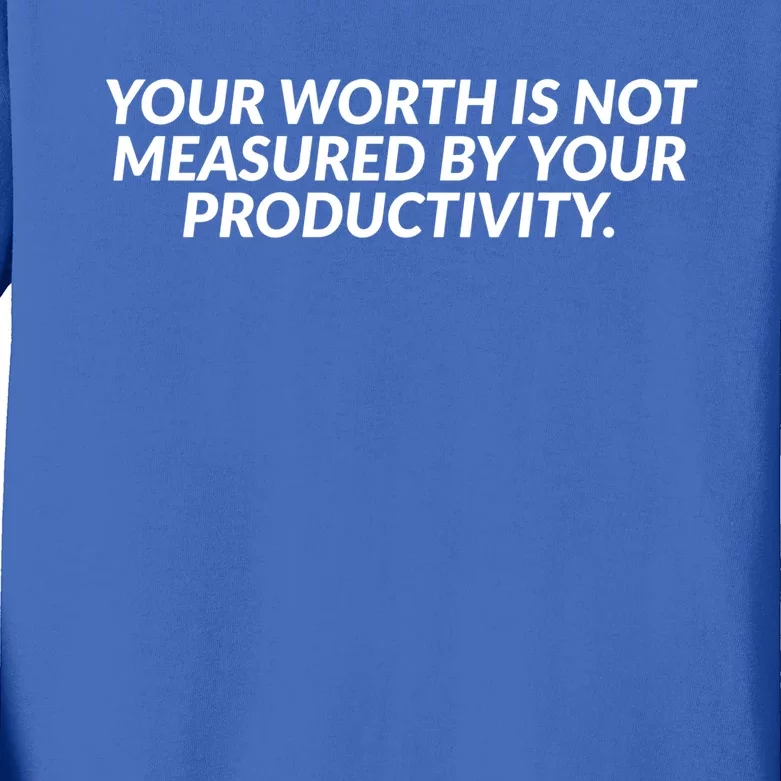 Your Worth Is Not Measured By Your Productivity Gift Kids Long Sleeve Shirt