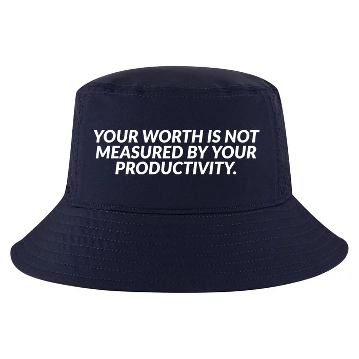 Your Worth Is Not Measured By Your Productivity Gift Cool Comfort Performance Bucket Hat