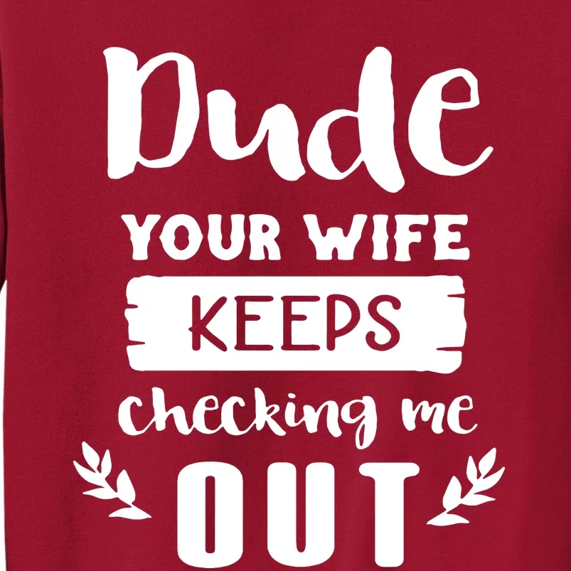 Your Wife Keeps Cheking Me Out Tall Sweatshirt