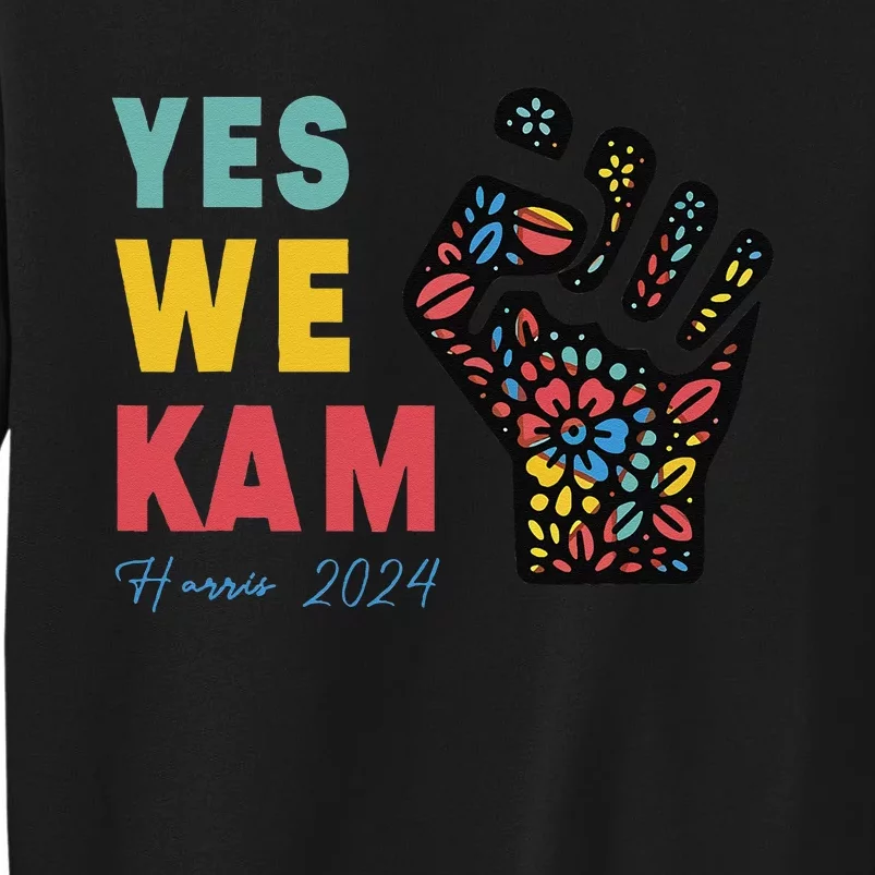 Yes We Kam Kamala Harris 2024 Tall Sweatshirt