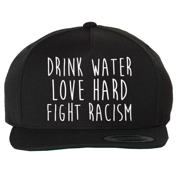 Your Water Love Hard Fight Racism Social Justice Funny Gift Wool Snapback Cap