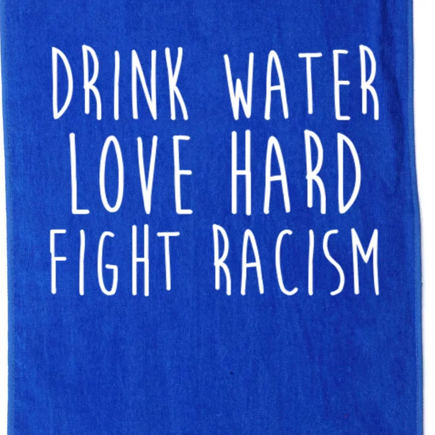 Your Water Love Hard Fight Racism Social Justice Funny Gift Platinum Collection Golf Towel