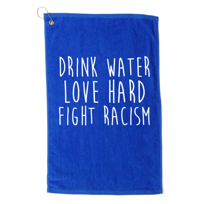 Your Water Love Hard Fight Racism Social Justice Funny Gift Platinum Collection Golf Towel