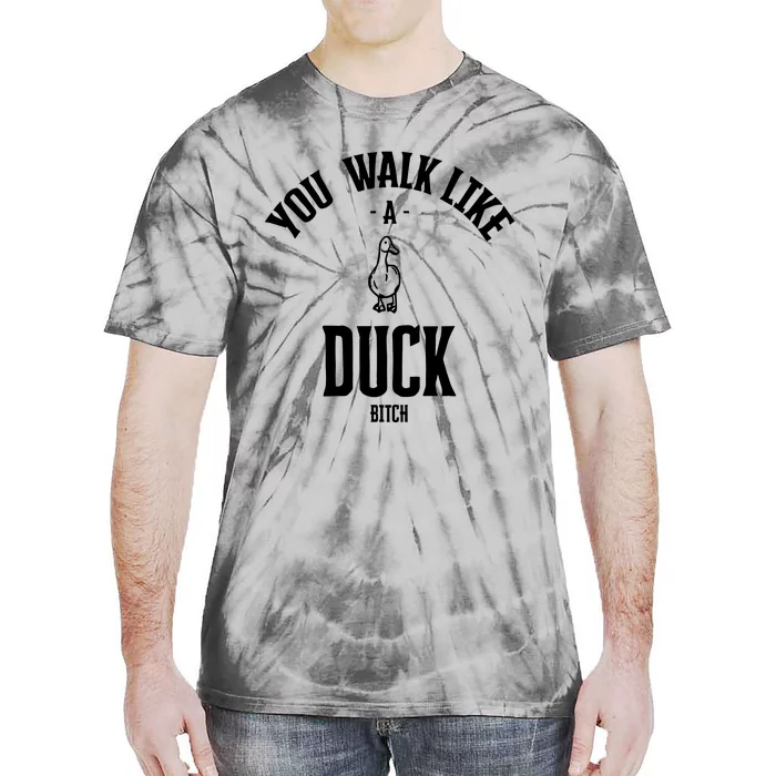 You Walk Like Duck Bitch Tie-Dye T-Shirt