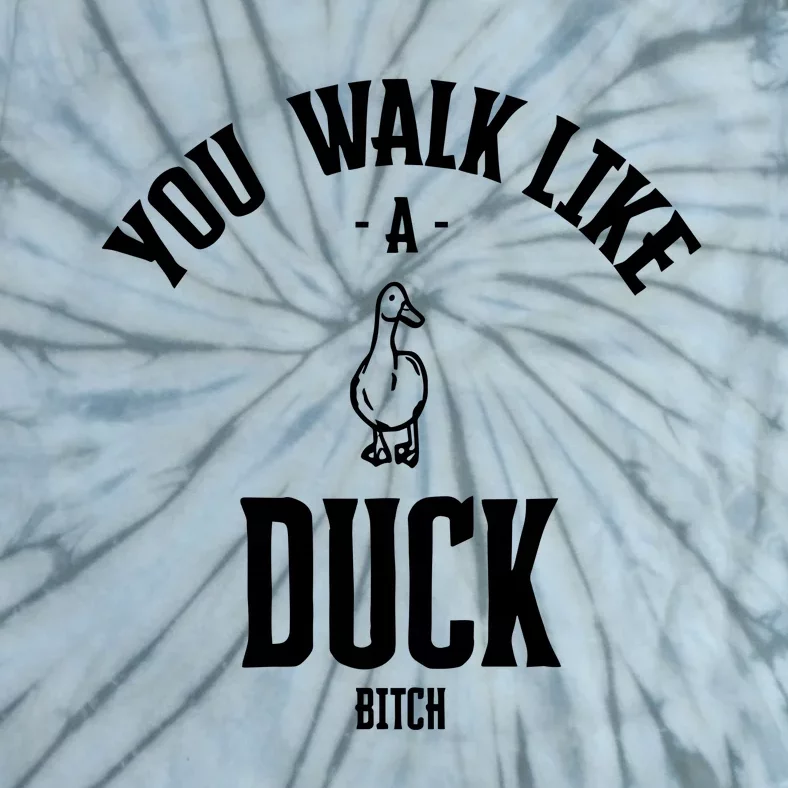 You Walk Like Duck Bitch Tie-Dye T-Shirt