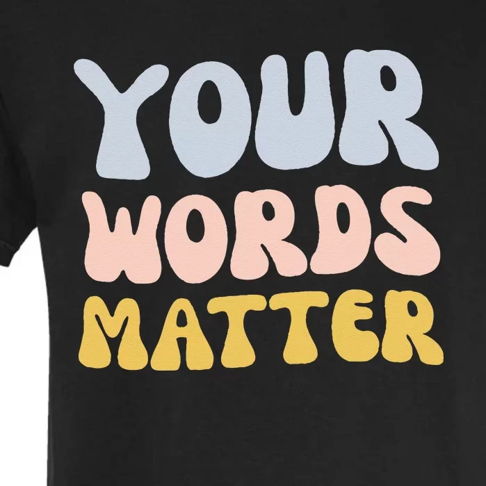 Your Words Matter Speech Therapy Language Pathologist Mental Garment-Dyed Heavyweight T-Shirt