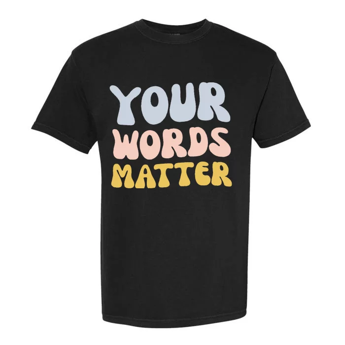 Your Words Matter Speech Therapy Language Pathologist Mental Garment-Dyed Heavyweight T-Shirt