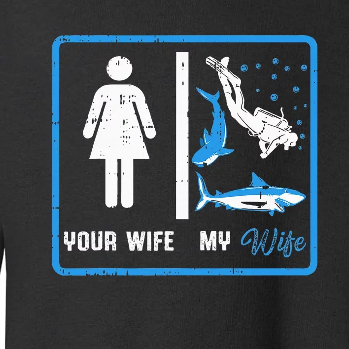 Your Wife My Wife Scuba Diving Toddler Sweatshirt