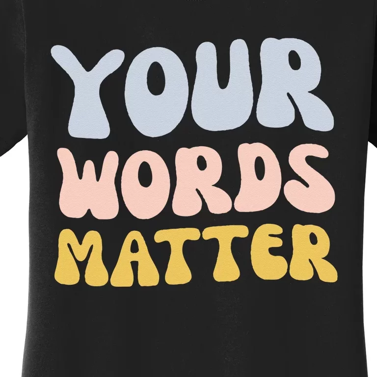 Your Words Matter Speech Therapy Language Pathologist Mental Women's T-Shirt