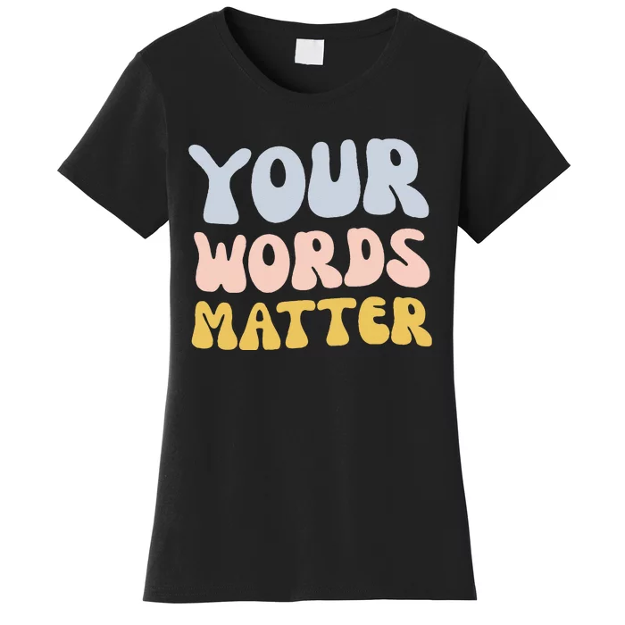 Your Words Matter Speech Therapy Language Pathologist Mental Women's T-Shirt