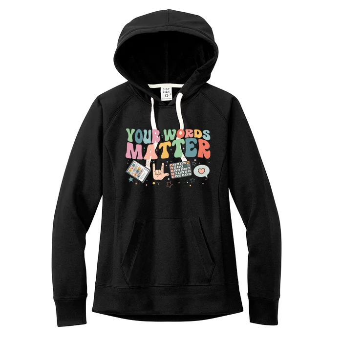 Your Words Matter Aac Sped Teacher Inclusion Women's Fleece Hoodie