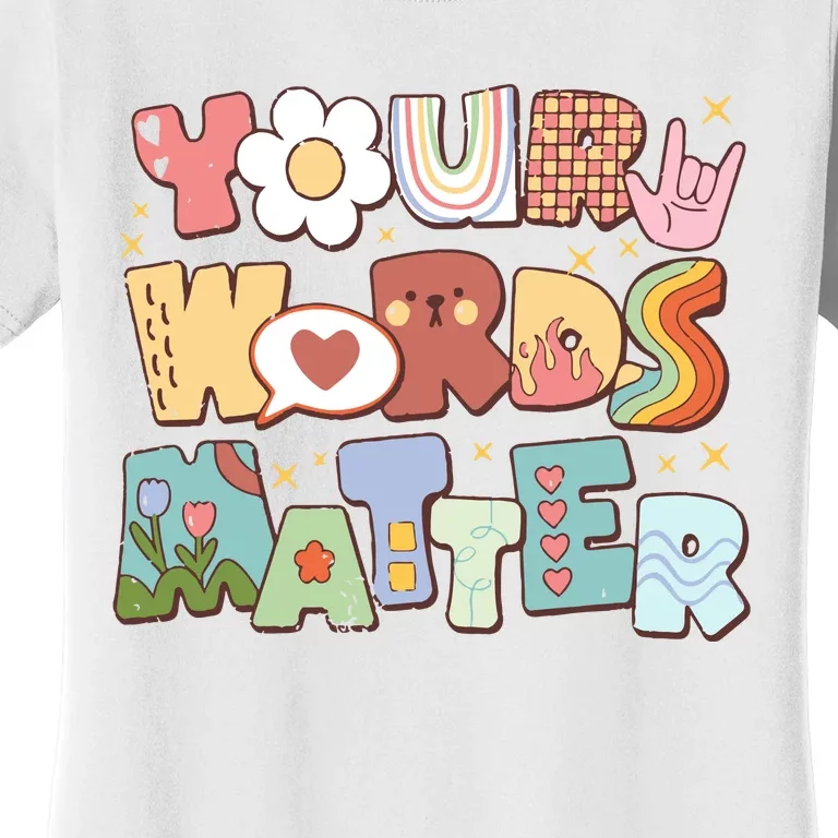 Your Words Matter Special Education Teacher Women's T-Shirt