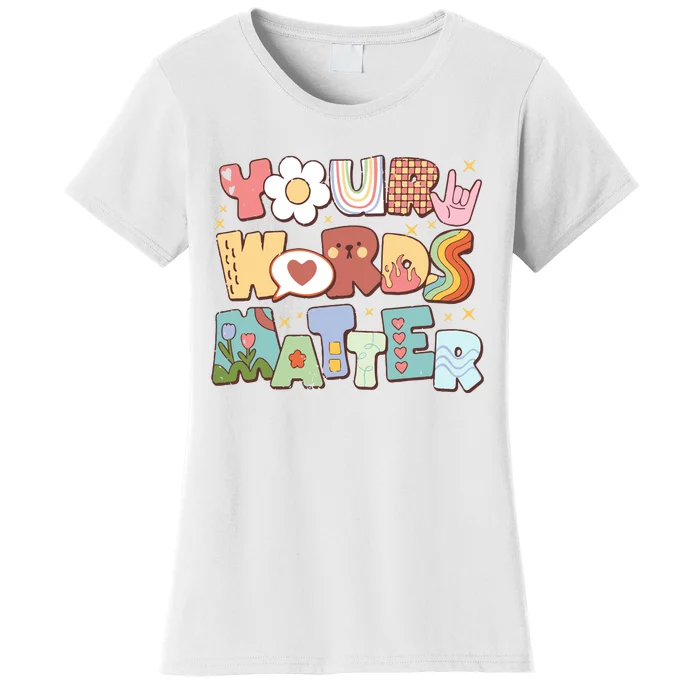 Your Words Matter Special Education Teacher Women's T-Shirt