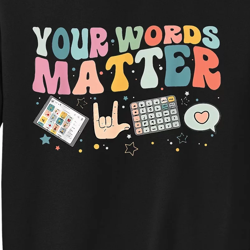 Your Words Matter funny saying Tall Sweatshirt