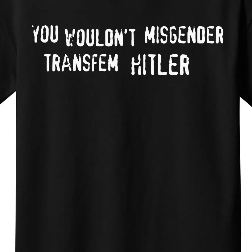 You Wouldn’t Misgender Transfem Hitler Kids T-Shirt