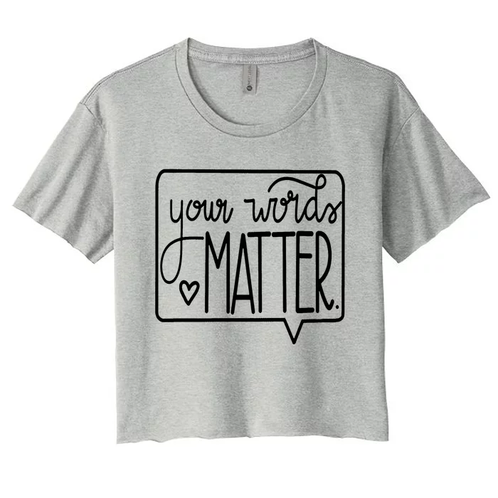 Your Words Matter Cute Speech Therapy Slp Gifcool Gift Women's Crop Top Tee