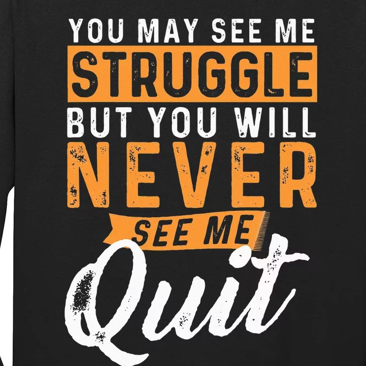 You Will Never See Me Quit Motivational Quote Inspiration Long Sleeve Shirt