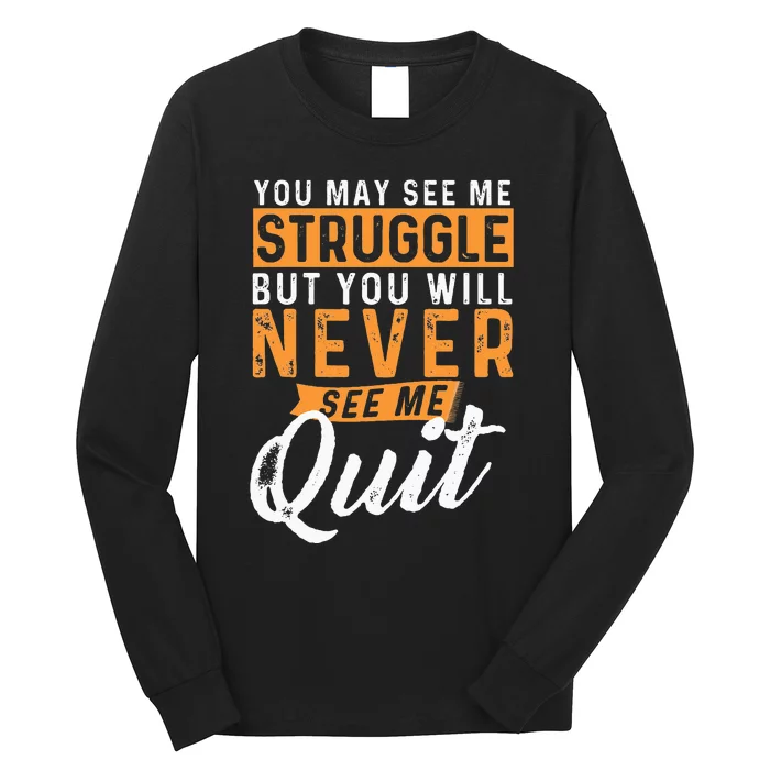 You Will Never See Me Quit Motivational Quote Inspiration Long Sleeve Shirt