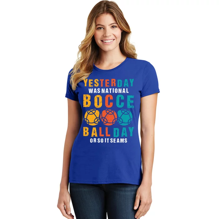 Yesterday Was National Bocce Ball Day Bocce Ball Gift Women's T-Shirt