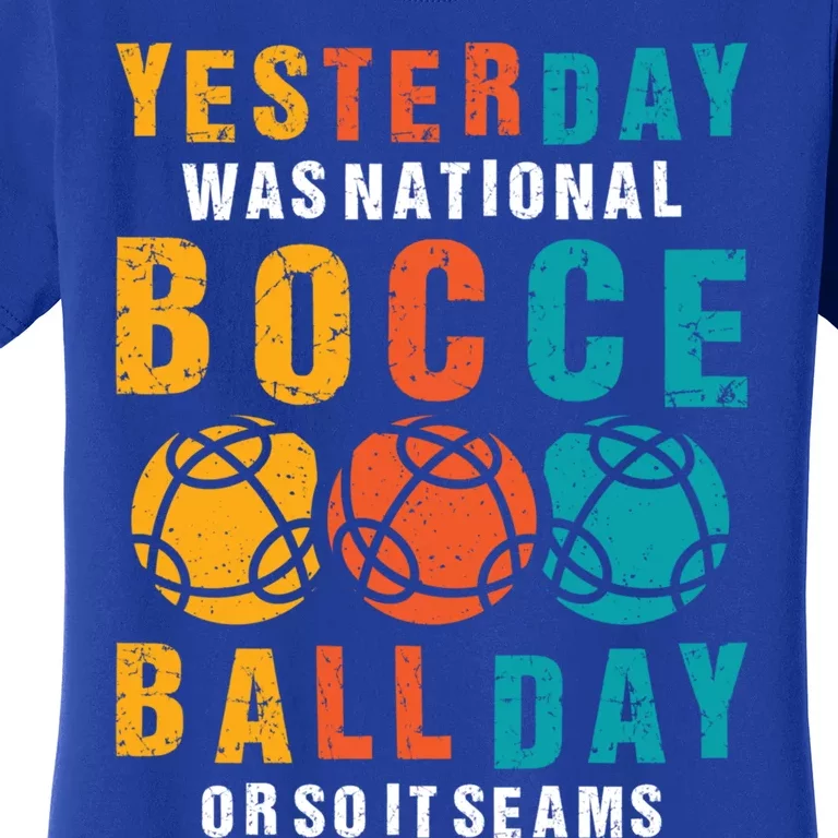 Yesterday Was National Bocce Ball Day Bocce Ball Gift Women's T-Shirt