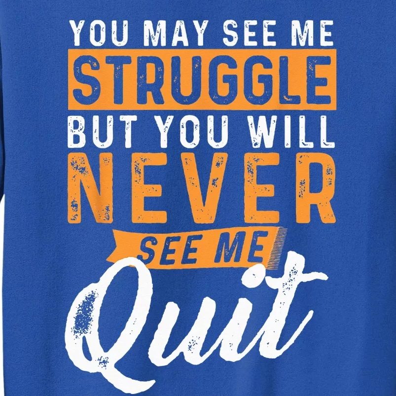 You Will Never See Me Quit Motivational Quote Inspiration Tall Sweatshirt