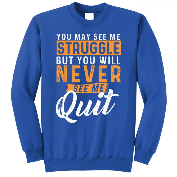 You Will Never See Me Quit Motivational Quote Inspiration Tall Sweatshirt