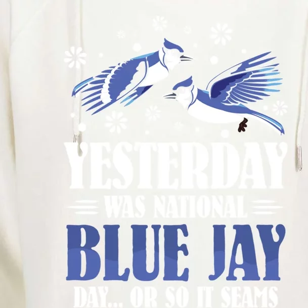 Yesterday Was National Blue Jay Day Gift Blue Jay Gift Womens Funnel Neck Pullover Hood