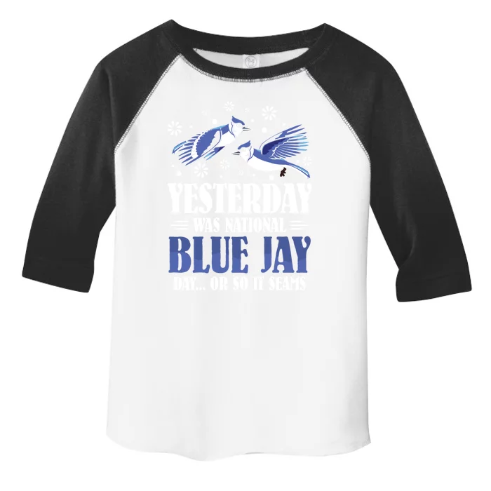 Yesterday Was National Blue Jay Day Gift Blue Jay Gift Toddler Fine Jersey T-Shirt