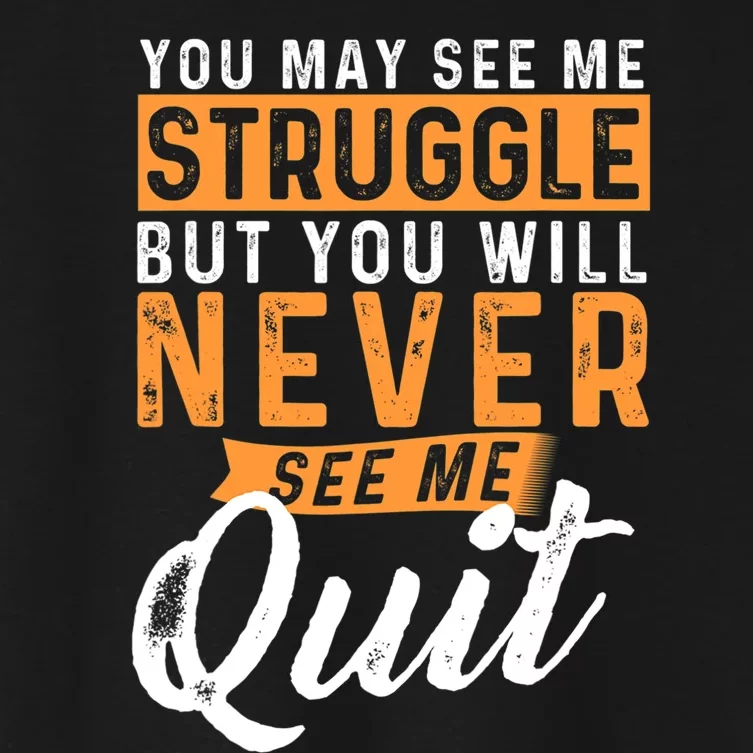 You Will Never See Me Quit Motivational Quote Inspiration Women's Crop Top Tee