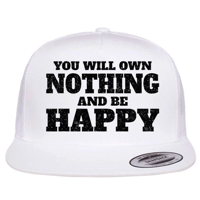 You Will Own Nothing And Be Happy Flat Bill Trucker Hat