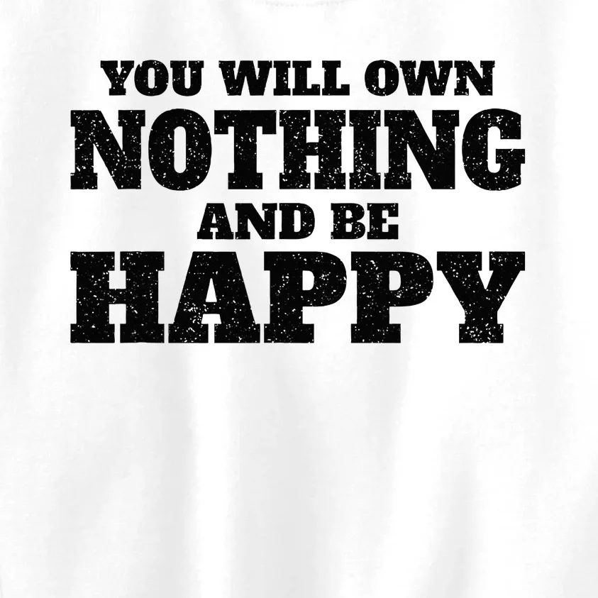 You Will Own Nothing And Be Happy Kids Sweatshirt