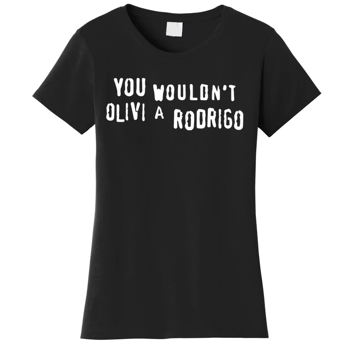 You WouldnT Olivi A Rodrigo Women's T-Shirt