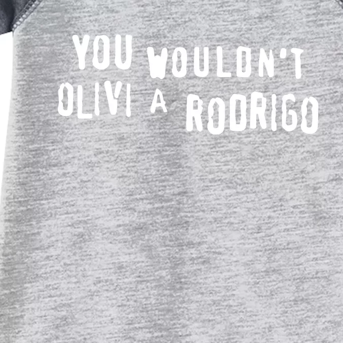 You WouldnT Olivi A Rodrigo Infant Baby Jersey Bodysuit