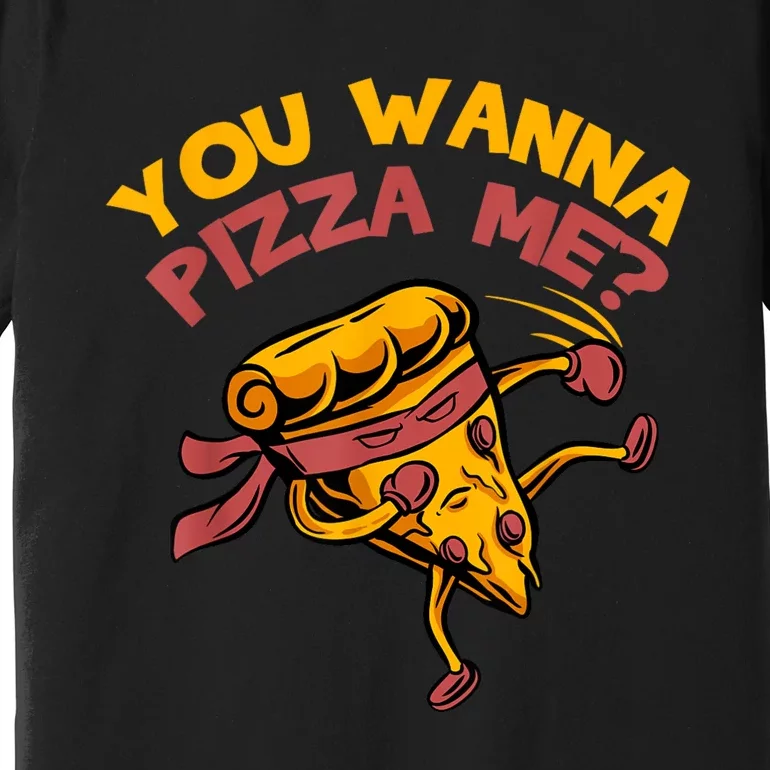 You Wanna Pizza Me Funny Foods Lovers Premium T-Shirt