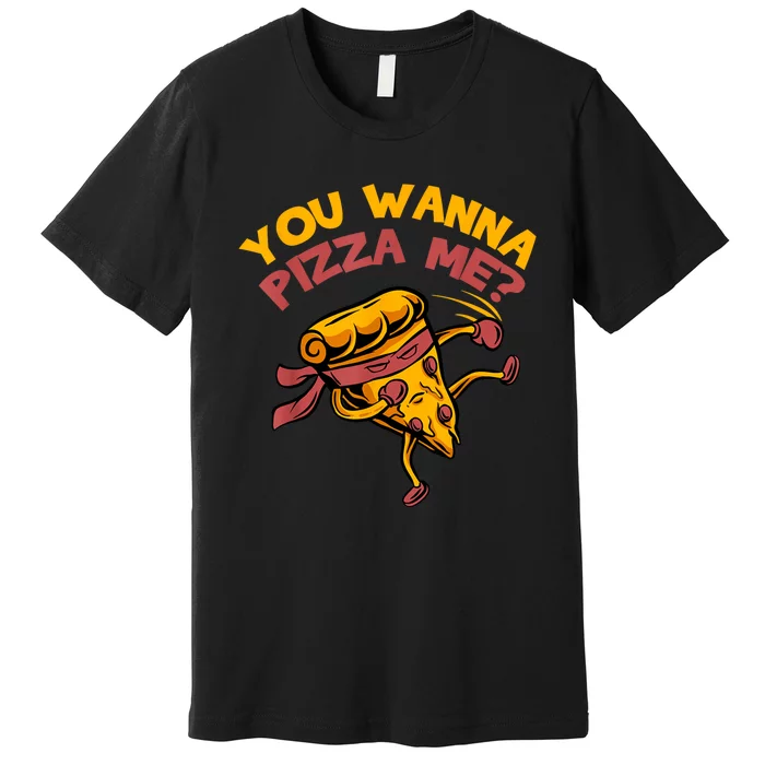 You Wanna Pizza Me Funny Foods Lovers Premium T-Shirt