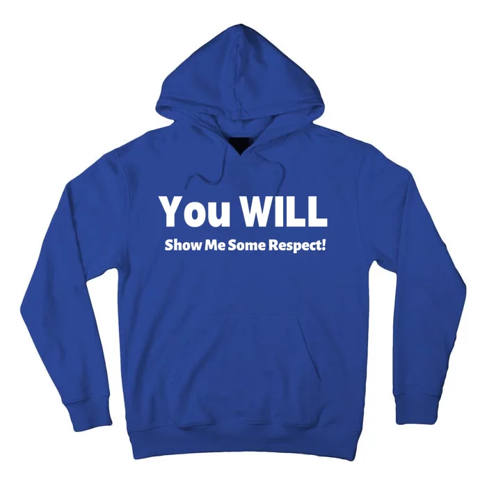 You Will Show Me Some Respect! Gift Tall Hoodie